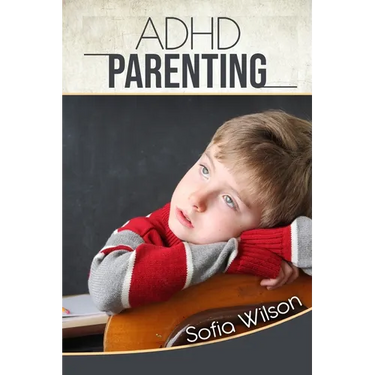 ADHD Parenting: The Ultimate Complete Guide to Mindful Parenting for ADHD Children. Consciousness, Therapy, Help, Discipline, and Much