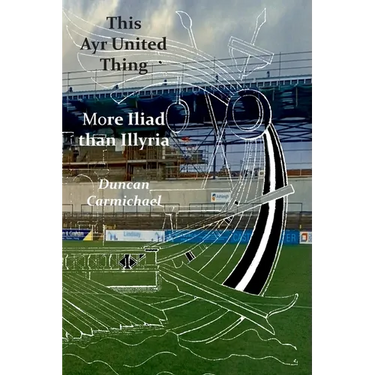This Ayr United Thing - More Iliad than Illyria
