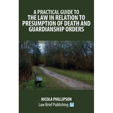 A Practical Guide to the Law in Relation to Presumption of Death and Guardianship Orders