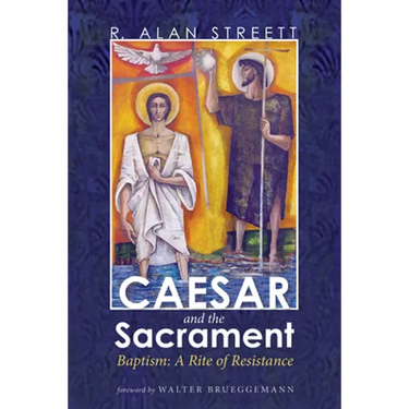Caesar and the Sacrament: Baptism: A Rite of Resistance