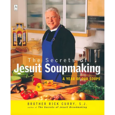 The Secrets of Jesuit Soupmaking: A Year of Our Soups
