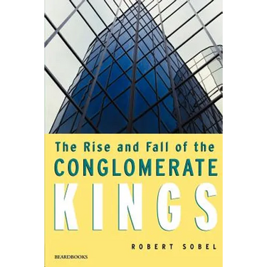 The Rise and Fall of the Conglomerate Kings