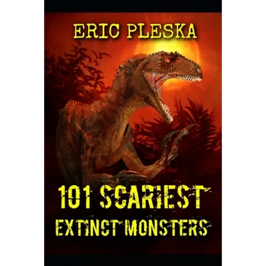 101 Scariest Extinct Monsters