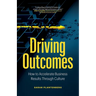 Driving Outcomes: How to Accelerate Business Results Through Culture