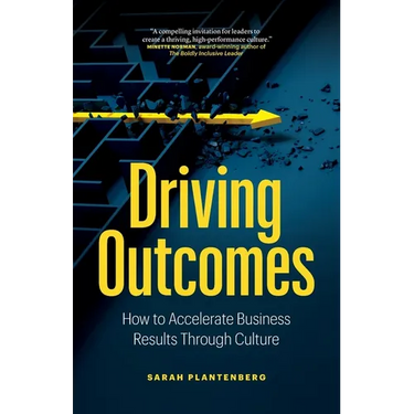 Driving Outcomes: How to Accelerate Business Results Through Culture