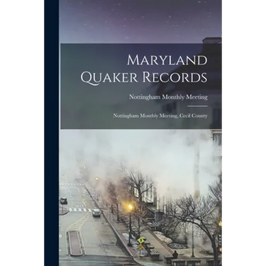 Maryland Quaker Records: Nottingham Monthly Meeting, Cecil County
