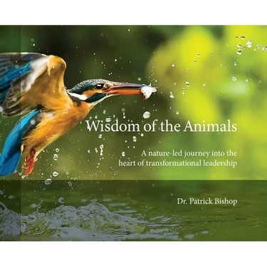 Wisdom of the Animals: A Nature-led Journey into the Heart of Transformational Leadership