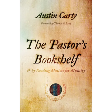 The Pastor's Bookshelf: Why Reading Matters for Ministry