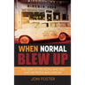When Normal Blew Up: The Story of the People Who Died and the People Who Lived On