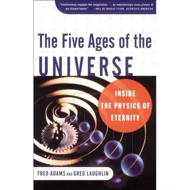 The Five Ages of the Universe: Inside the Physics of Eternity