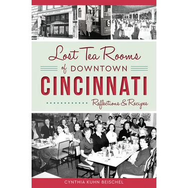 Lost Tea Rooms of Downtown Cincinnati: Reflections & Recipes