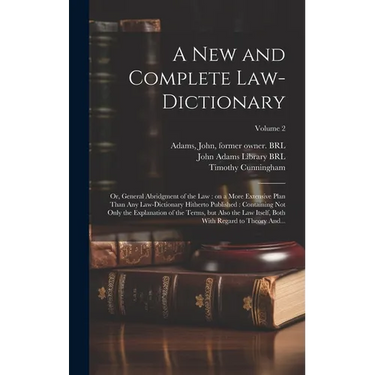 A New and Complete Law-dictionary: Or, General Abridgment of the Law: on a More Extensive Plan Than Any Law-dictionary Hitherto Published: Containing