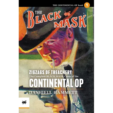 Zigzags of Treachery: The Complete Black Mask Cases of the Continental Op, Volume 1