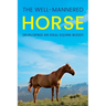 The Well-Mannered Horse: Developing an Ideal Equine Buddy