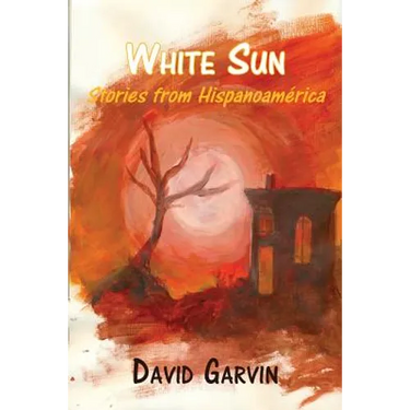 White Sun: Stories from Hispanoamerica