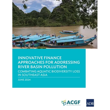 Innovative Finance Approaches Addressing River Basin Pollution: Combating Aquatic Biodiversity Loss in Southeast Asia