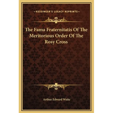 The Fama Fraternitatis of the Meritorious Order of the Rosy Cross