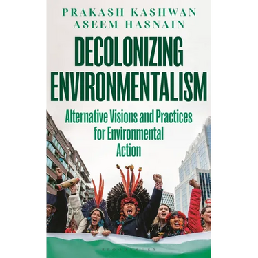 Decolonizing Environmentalism: Alternative Visions and Practices of Environmental Action