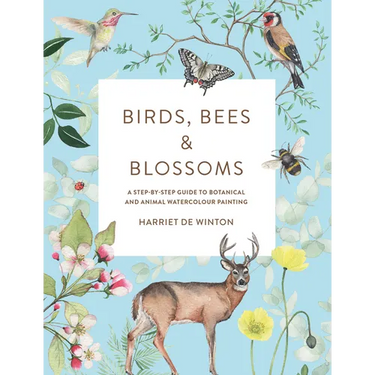 Birds, Bees & Blossoms: A Step-By-Step Guide to Botanical and Animal Watercolour Painting