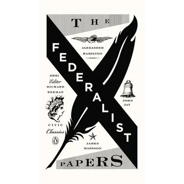 The Federalist Papers: Alexander Hamilton, James Madison, and John Jay