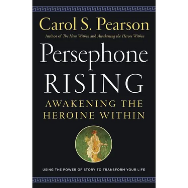 Persephone Rising: Awakening the Heroine Within