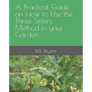 A Practical Guide on How to Use the Three Sisters Method in your Garden