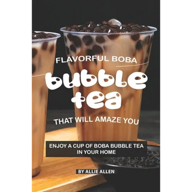 Flavorful Boba Bubble Tea That Will Amaze You: Enjoy A Cup of Boba Bubble Tea in Your Home