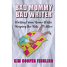Bad Mommy Bad Writer: Writing From Home While Keeping the Kids Alive