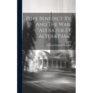 Pope Benedict Xv And The War. "audiatur Et Altera Pars"