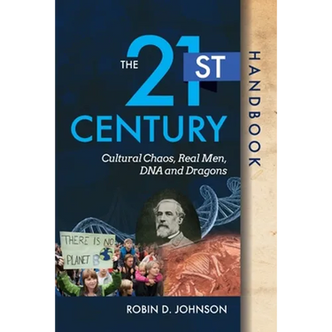 The 21st Century Handbook: Cultural Chaos, Real Men, DNA, and Dragons