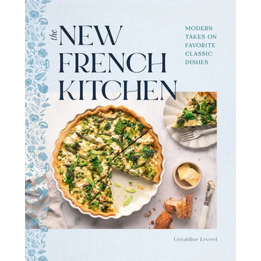 The New French Kitchen: Modern Takes on Favorite Classic Dishes