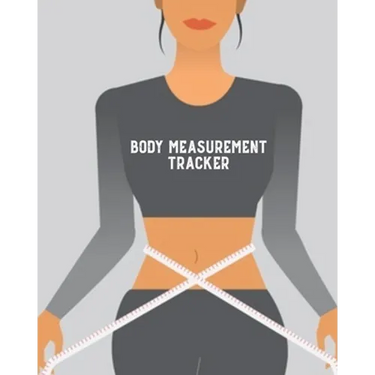 Body Measurement Tracker: Log & Write Measurements, Keep Track Of Progress Notebook, Record Weight Loss For Diet, Gift, Women & Men Journal, Book