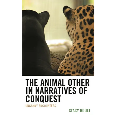 Animal Other in Narratives of Conquest: Uncanny Encounters
