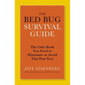 The Bed Bug Survival Guide: The Only Book You Need to Eliminate or Avoid This Pest Now
