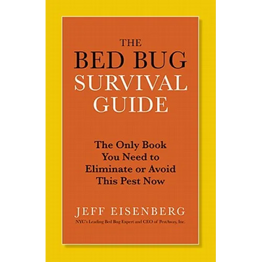 The Bed Bug Survival Guide: The Only Book You Need to Eliminate or Avoid This Pest Now