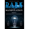 Dark Psychology and Manipulation: 2 Books in 1: Dark Psychology, Manipulation and Persuasion