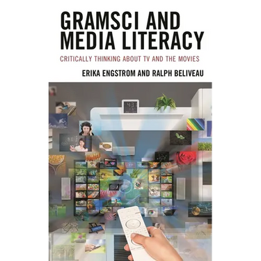 Gramsci and Media Literacy: Critically Thinking about TV and the Movies