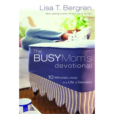 The Busy Mom's Devotional: Ten Minutes a Week to a Life of Devotion