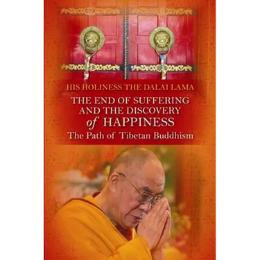 End of Suffering and the Discovery of Happiness: The Path of Tibetan Buddhism. His Holiness the Dalai Lama