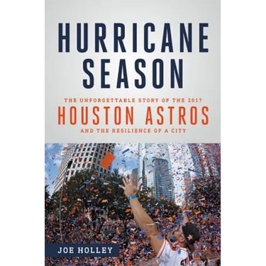 Hurricane Season: The Unforgettable Story of the 2017 Houston Astros and the Resilience of a City
