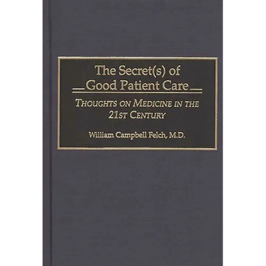 The Secret(s) of Good Patient Care: Thoughts on Medicine in the 21st Century