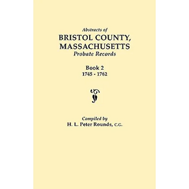 Abstracts of Bristol County, Massachusetts, Probate Records. Book 2, 1745-1762