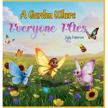 A Garden Where Everyone Flies: A Heartwarming Children's Book Celebrating Diversity, Inclusion, and the Beauty of Being Different. (PreK-Grade 3)