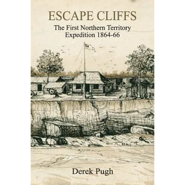 Escape Cliffs: The First Northern Territory Expedition 1864-66