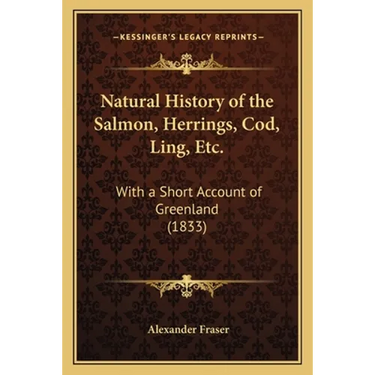 Natural History of the Salmon, Herrings, Cod, Ling, Etc.: With a Short Account of Greenland (1833)