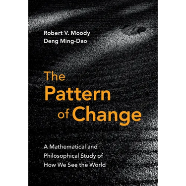 The Pattern of Change: A Mathematical and Philosophical Study of How We See the World
