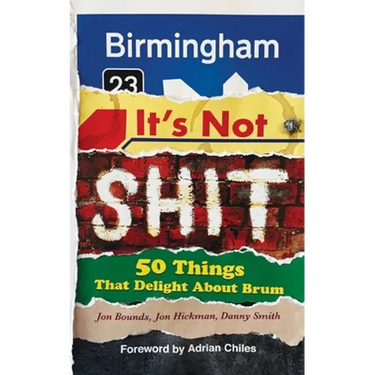 Birmingham: It's Not Shit: 50 Things That Delight About Brum