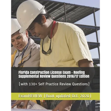 Florida Construction License Exam - Roofing Supplemental Review Questions 2016/17 Edition: (with 130+ Self Practice Review Questions)