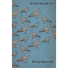 Making Pigeons Pay - A Manual of Practical Information on the Management, Selection, Breeding, Feeding, and Marketing of Pigeons