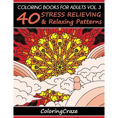 Coloring Books For Adults Volume 3: 40 Stress Relieving And Relaxing Patterns